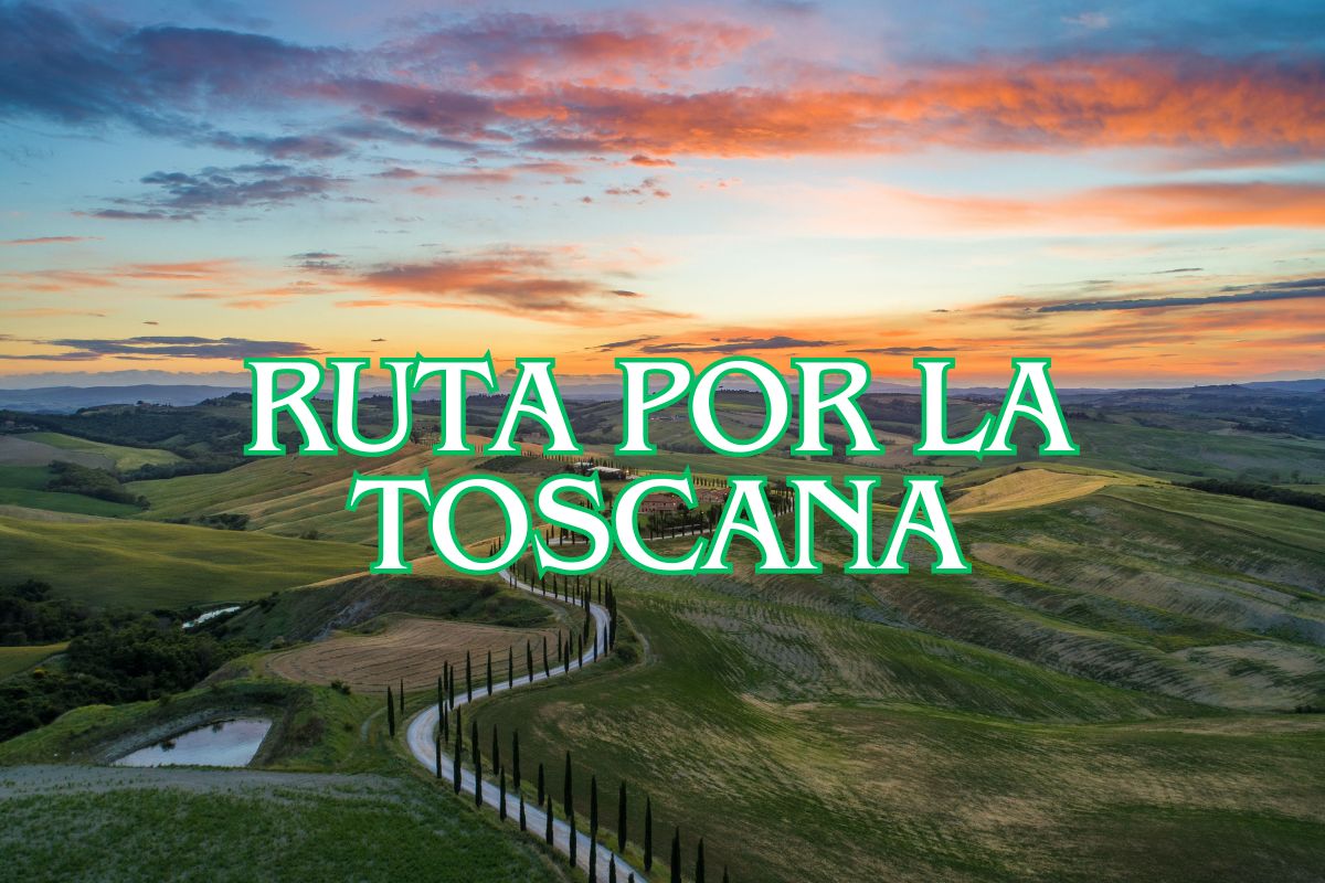 La Ruta de Ensueño por la Toscana: Un Viaje Inolvidable